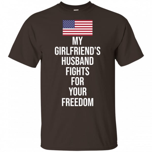 My Girlfriend’s Husband Fights For Your Freedom Shirt, Hoodie, Tank New Designs 4