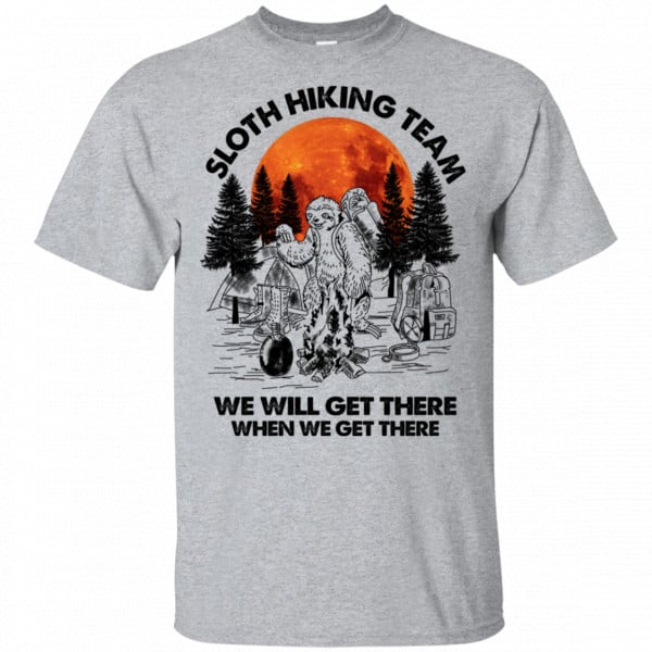 Sloth Hiking Team We Will Get There When We Get There Camping Shirt, Hoodie, Tank 3