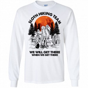 Sloth Hiking Team We Will Get There When We Get There Camping Shirt, Hoodie, Tank 18