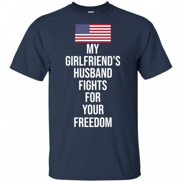 My Girlfriend’s Husband Fights For Your Freedom Shirt, Hoodie, Tank New Designs 6