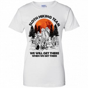 Sloth Hiking Team We Will Get There When We Get There Camping Shirt, Hoodie, Tank 24