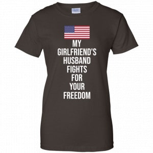 My Girlfriend’s Husband Fights For Your Freedom Shirt, Hoodie, Tank 23
