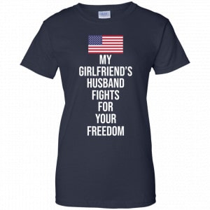 My Girlfriend’s Husband Fights For Your Freedom Shirt, Hoodie, Tank 24