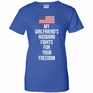My Girlfriend’s Husband Fights For Your Freedom Shirt, Hoodie, Tank 25