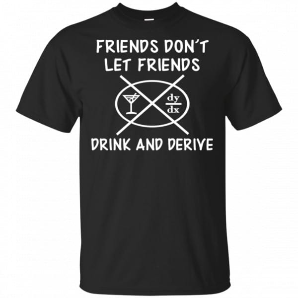Friends Don’t Let Friends Drink & Derive Shirt, Hoodie, Tank Apparel 3