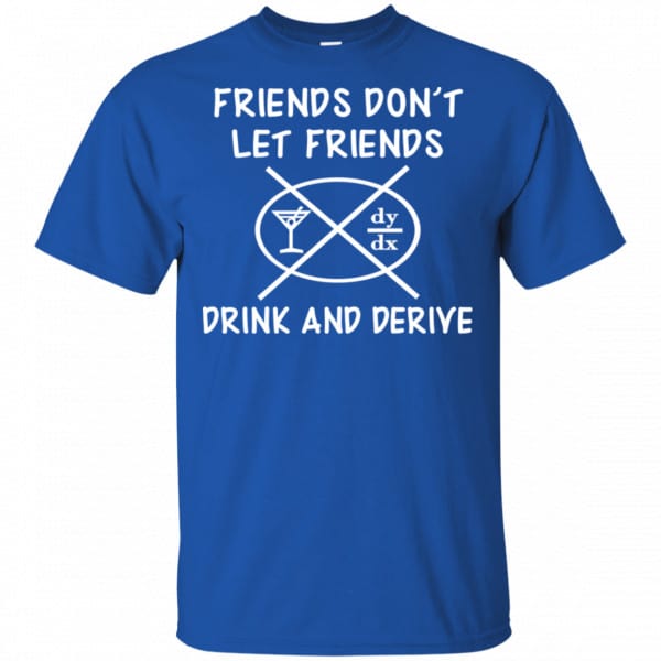 Friends Don’t Let Friends Drink & Derive Shirt, Hoodie, Tank Apparel 5