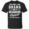You Smell Like Drama And A Headache Please Get Away From Me Shirt, Hoodie, Tank 2