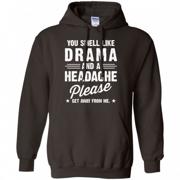 You Smell Like Drama And A Headache Please Get Away From Me Shirt, Hoodie, Tank Apparel 9