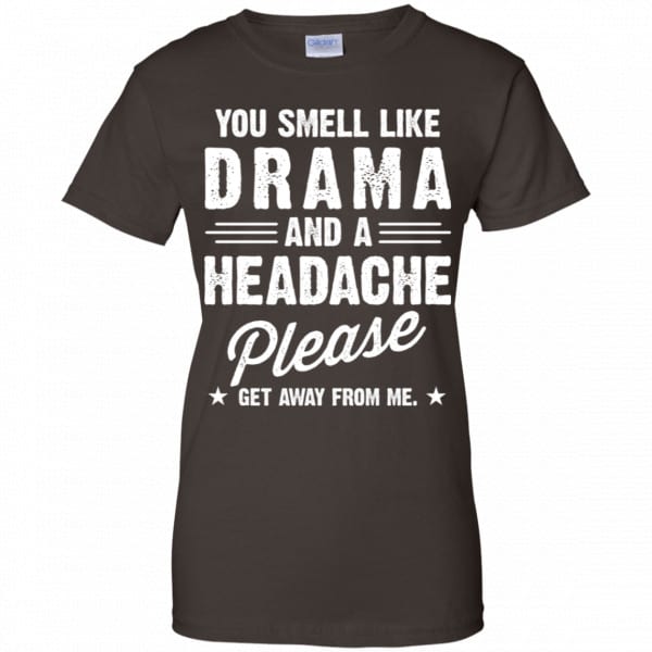 You Smell Like Drama And A Headache Please Get Away From Me Shirt, Hoodie, Tank Apparel 12