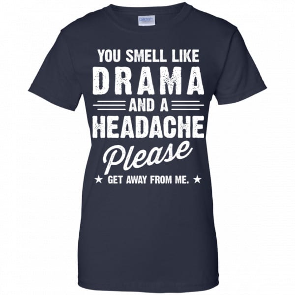 You Smell Like Drama And A Headache Please Get Away From Me Shirt, Hoodie, Tank Apparel 13