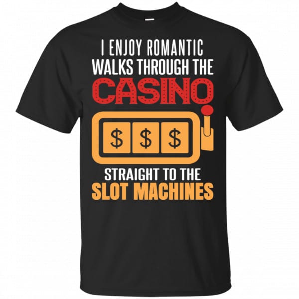 I Enjoy Romantic Walks Through The Casino Straight To The Slot Machines Shirt, Hoodie, Tank 3