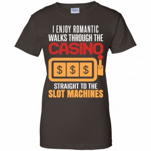 I Enjoy Romantic Walks Through The Casino Straight To The Slot Machines Shirt, Hoodie, Tank 23