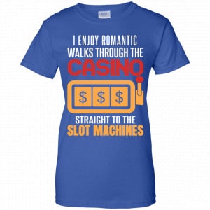 I Enjoy Romantic Walks Through The Casino Straight To The Slot Machines Shirt, Hoodie, Tank 25