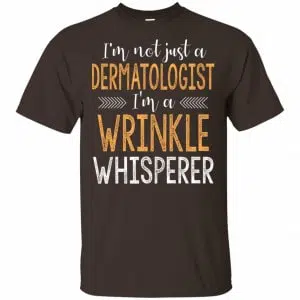 I'm Not Just A Dermatologist I'm A Wrinkle Whisperer Shirt, Hoodie, Tank 15