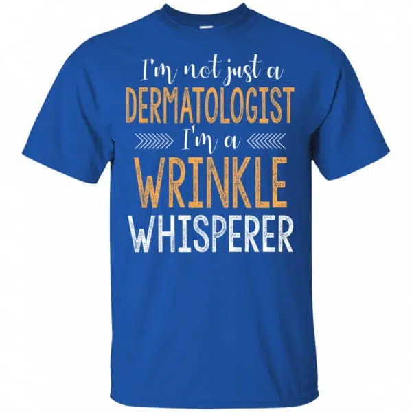 I'm Not Just A Dermatologist I'm A Wrinkle Whisperer Shirt, Hoodie, Tank 5