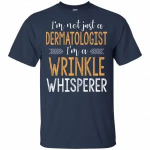 I'm Not Just A Dermatologist I'm A Wrinkle Whisperer Shirt, Hoodie, Tank 17