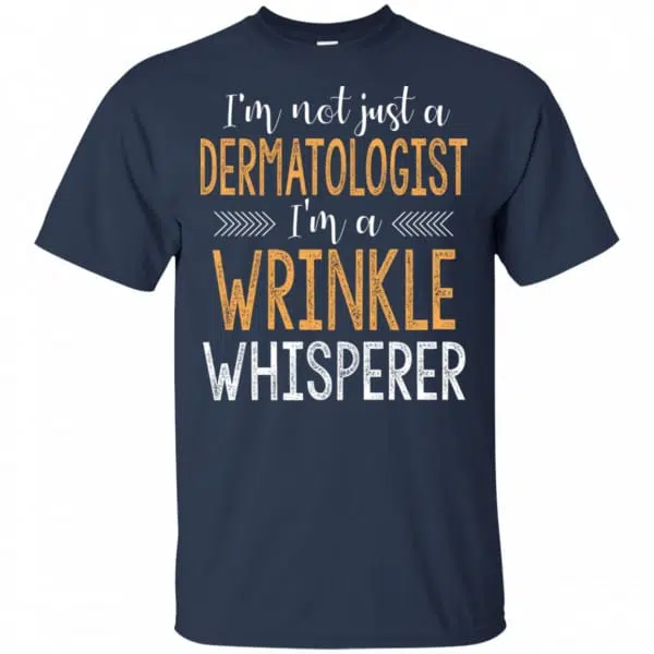 I'm Not Just A Dermatologist I'm A Wrinkle Whisperer Shirt, Hoodie, Tank 6