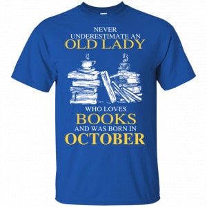 An Old Lady Who Loves Books And Was Born In October Shirt, Hoodie, Tank 16