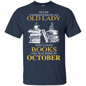 An Old Lady Who Loves Books And Was Born In October Shirt, Hoodie, Tank 17