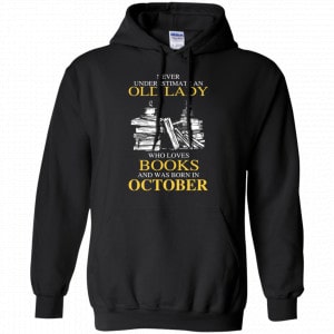 An Old Lady Who Loves Books And Was Born In October Shirt, Hoodie, Tank 18