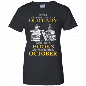 An Old Lady Who Loves Books And Was Born In October Shirt, Hoodie, Tank 22