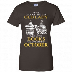 An Old Lady Who Loves Books And Was Born In October Shirt, Hoodie, Tank 23