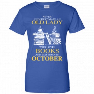 An Old Lady Who Loves Books And Was Born In October Shirt, Hoodie, Tank 25