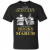 An Old Lady Who Loves Books And Was Born In March Shirt, Hoodie, Tank 2