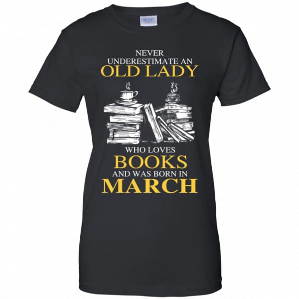 An Old Lady Who Loves Books And Was Born In March Shirt, Hoodie, Tank New Designs 11