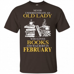 An Old Lady Who Loves Books And Was Born In February Shirt, Hoodie, Tank New Designs 2