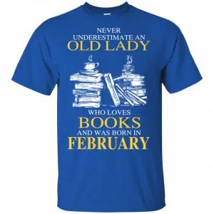 An Old Lady Who Loves Books And Was Born In February Shirt, Hoodie, Tank 16