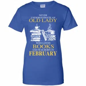 An Old Lady Who Loves Books And Was Born In February Shirt, Hoodie, Tank 25
