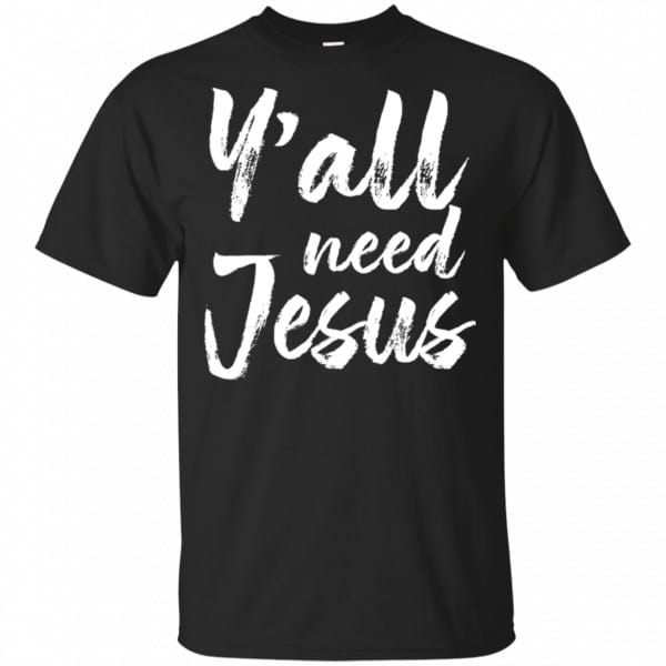 Y’all Need Jesus Shirt, Hoodie, Tank 3