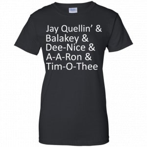 Jay Quellin’ & Balakay & Dee-Nice & A-A-Ron & Tim-O-Thee Shirt, Hoodie, Tank 9