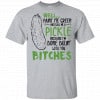 Well Paint Me Green And Call Me A Pickle Because I'm Done Dillin' With You Bitches Shirt, Hoodie, Tank 1
