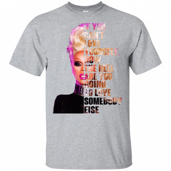 If You Can't Love Yourself How The Hell Are You Going To Love Somebody Else RuPaul Shirt, Hoodie, Tank 3