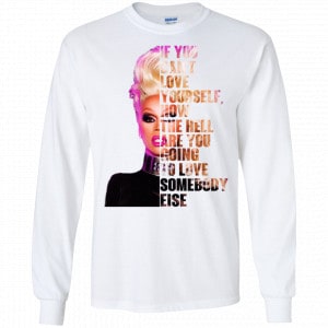 If You Can't Love Yourself How The Hell Are You Going To Love Somebody Else RuPaul Shirt, Hoodie, Tank 18