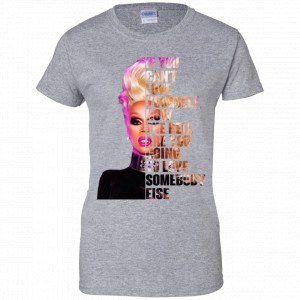 If You Can't Love Yourself How The Hell Are You Going To Love Somebody Else RuPaul Shirt, Hoodie, Tank 23