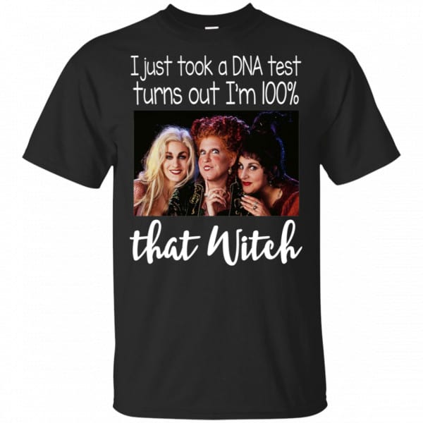 Hocus Pocus: I Just Took A DNA Test Turns Out I'm 100% That Witch Shirt, Hoodie, Tank 3