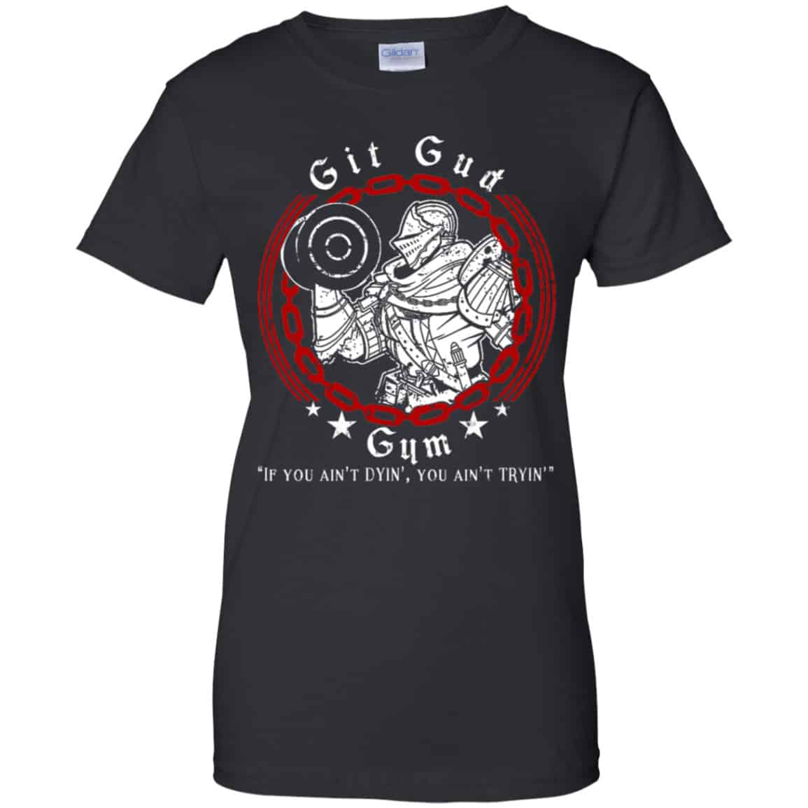Git Gud Gym If You Ain't Dyin' You Ain't Tryin' Shirt