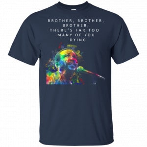Brother Brother Brother There's Far Too Many Of You Dying Marvin Gaye Shirt, Hoodie, Tank 17 Brother Brother Brother There's Far Too Many Of You Dying Marvin Gaye Shirt, Hoodie, Tank 17