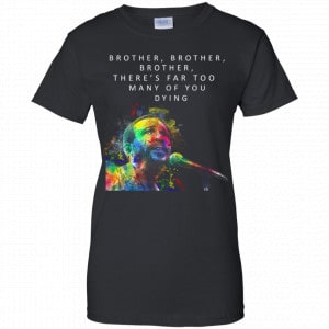 Brother Brother Brother There's Far Too Many Of You Dying Marvin Gaye Shirt, Hoodie, Tank 22 Brother Brother Brother There's Far Too Many Of You Dying Marvin Gaye Shirt, Hoodie, Tank 22