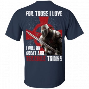 For Those I Love I Will Do Great And Terrible Things Knights Templar Shirt, Hoodie, Tank 17 For Those I Love I Will Do Great And Terrible Things Knights Templar Shirt, Hoodie, Tank 17