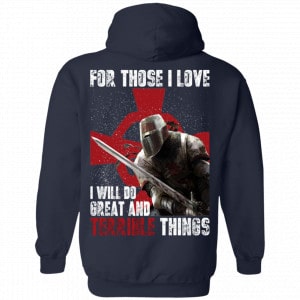 For Those I Love I Will Do Great And Terrible Things Knights Templar Shirt, Hoodie, Tank 19 For Those I Love I Will Do Great And Terrible Things Knights Templar Shirt, Hoodie, Tank 19