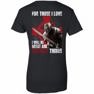 For Those I Love I Will Do Great And Terrible Things Knights Templar Shirt, Hoodie, Tank 22 For Those I Love I Will Do Great And Terrible Things Knights Templar Shirt, Hoodie, Tank 22