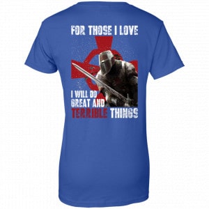 For Those I Love I Will Do Great And Terrible Things Knights Templar Shirt, Hoodie, Tank 25 For Those I Love I Will Do Great And Terrible Things Knights Templar Shirt, Hoodie, Tank 25