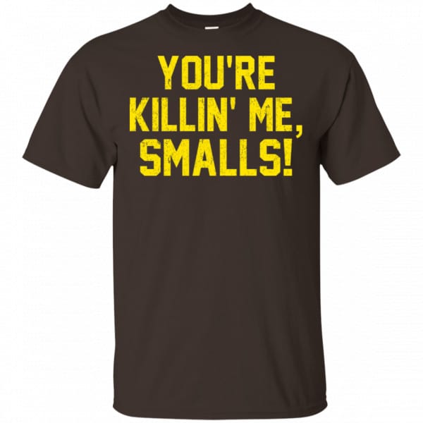 You’re Killin’ Me Smalls Shirt, Hoodie, Tank Apparel 4