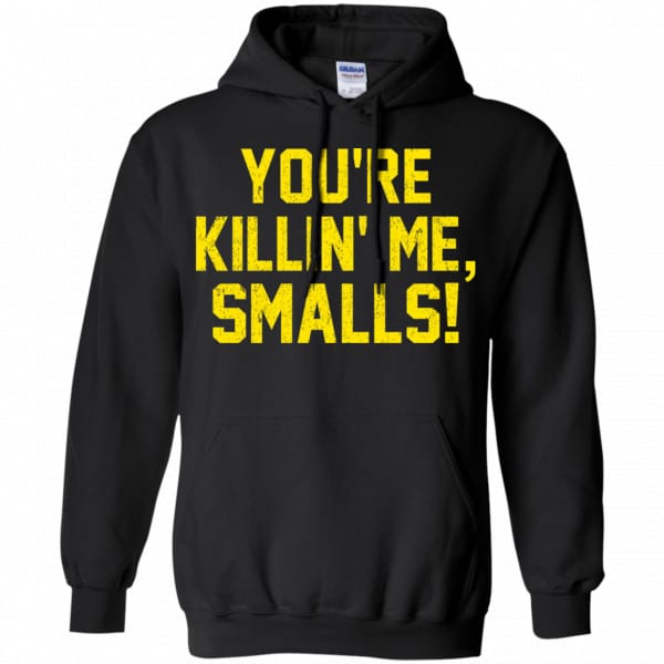 You’re Killin’ Me Smalls Shirt, Hoodie, Tank Apparel 7