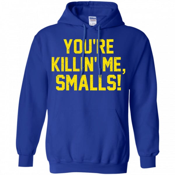You’re Killin’ Me Smalls Shirt, Hoodie, Tank Apparel 10