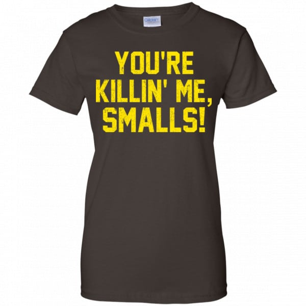 You’re Killin’ Me Smalls Shirt, Hoodie, Tank Apparel 12